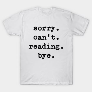 Sorry can't reading bye T-Shirt